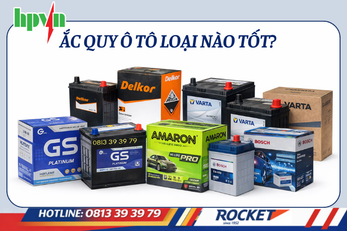 Bình Ắc Quy Ô Tô Loại Nào Tốt? Kinh Nghiệm Chọn Ắc Quy 