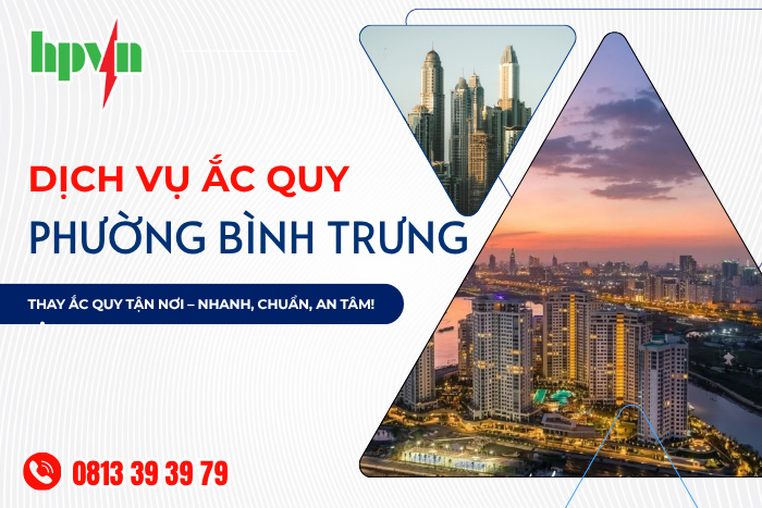 Thay Ắc Quy Tận Nơi Phường Bình Trưng Giá Tốt 