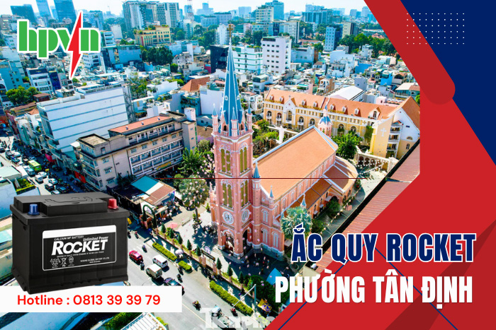 Dịch Vụ Thay Bình Ắc Quy Rocket Tại Phường Tân Định – Chính Hãng, Giá Tốt